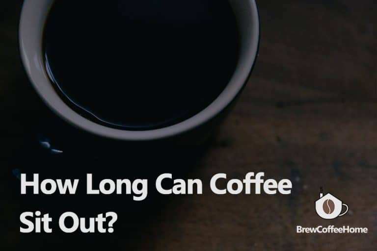 How Long Can Brewed Coffee Sit Out And Stay Fresh?