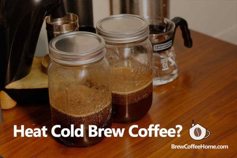 Can You Heat Up Cold Brew Coffee? What Is The Best Way?