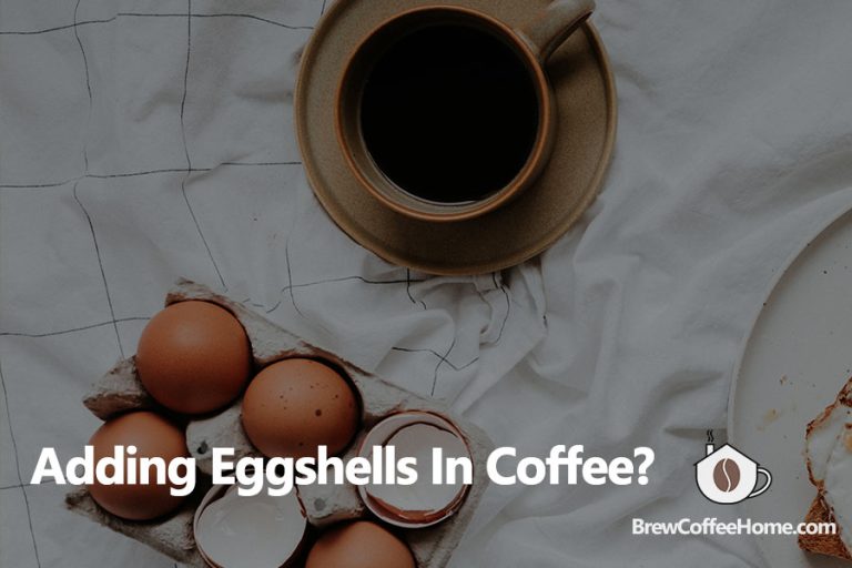 Adding Eggshells In Coffee A Good or Bad Idea?